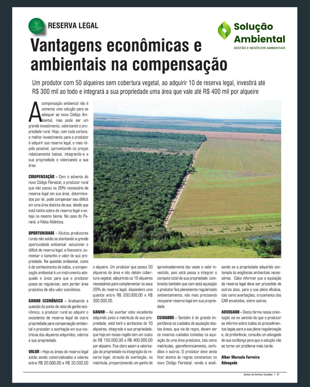 No Jornal da Cocamar, trouxemos um tema que todo produtor rural precisa entender: reserva legal não é só obrigação — é oportunidade. 🌱💰

Se você ainda vê a regularização ambiental como custo, talvez esteja deixando dinheiro na mesa.

Na matéria, mostramos que é possível:
✔️ Regularizar sua propriedade sem perder área produtiva
✔️ Transformar uma exigência legal em investimento
✔️ Valorizar seu patrimônio de forma estratégica

Em muitos casos, o valor investido na compensação pode retornar em forma de valorização da propriedade — e com um grande diferencial: segurança ambiental e jurídica.

Mas atenção:
Esse é um processo que exige análise técnica, conhecimento e execução correta.

E é exatamente por isso que escrevemos essa matéria.

👉 Pra você, produtor rural, que quer fazer isso da forma certa:
fale conosco e tenha uma assessoria completa, com estratégia, segurança e acompanhamento em todas as etapas.

Mais do que regularizar…
é sobre crescer com inteligência no agro.

#agronegocio #reservalegal #produtorrural